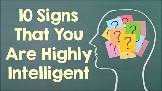 10 Signs That You Are Highly Intelligent