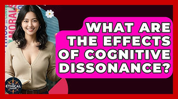 What Are The Effects Of Cognitive Dissonance? - The Ethical Compass