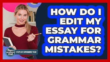 How Do I Edit My Essay For Grammar Mistakes?