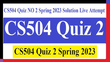 CS504 Quiz 2| CS504 Quiz NO 2 Spring 2023 Solution Live Attempt | CS504 Quiz 2 Spring 2023