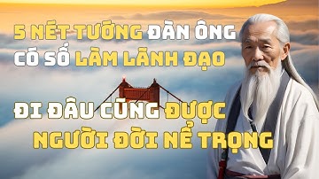 5 Nét Tướng Đàn Ông Có Số Làm Lãnh Đạo  | Đi Đâu Cũng Được Người Đời Nể Trọng | Tinh  Hoa cuộc sống