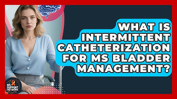 What Is Intermittent Catheterization For MS Bladder Management? - MS Support Network