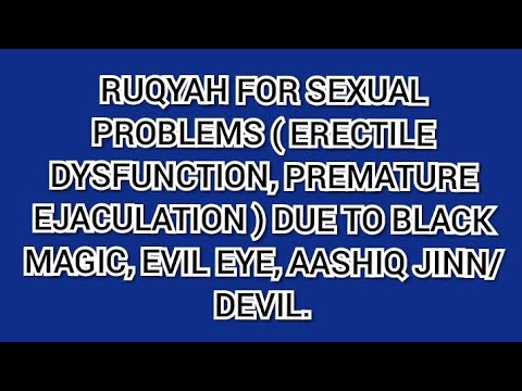 RUQYAH FOR SEXUAL PROBLEMS ( ERECTILE DYSFUNCTION, PREMATURE EJACULATION ) DUE TO BLACK MAGIC, ENVY.