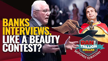 INTERVIEWING BANKS IS LIKE A BEAUTY CONTEST! | DAN RESPONDS TO BULLSHIT