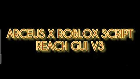 ARCEUS X ROBLOX SCRIPT - REACH GUI V3 - see script link on comments