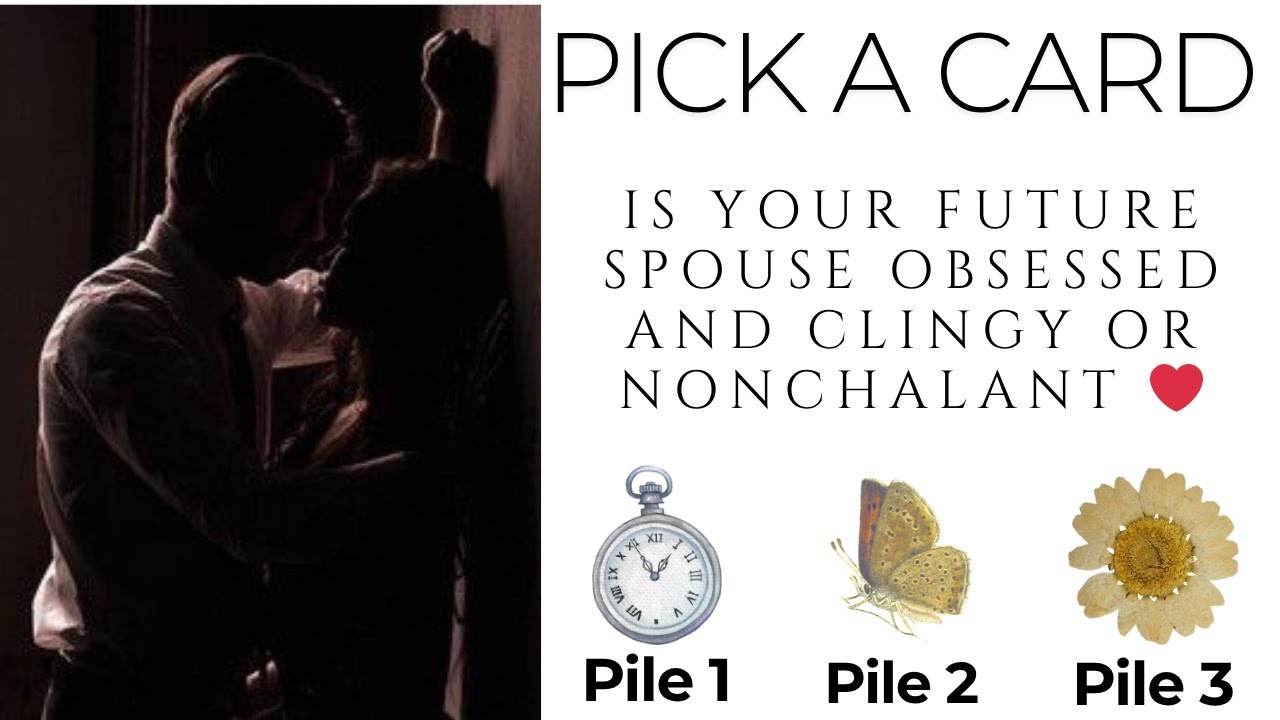 Pick a Card: Is Your Future Spouse Obsessed and Clingy or Nonchalant ❤