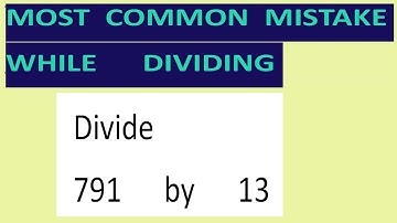 Divide     791      by      13     Most   common  mistake  while   dividing