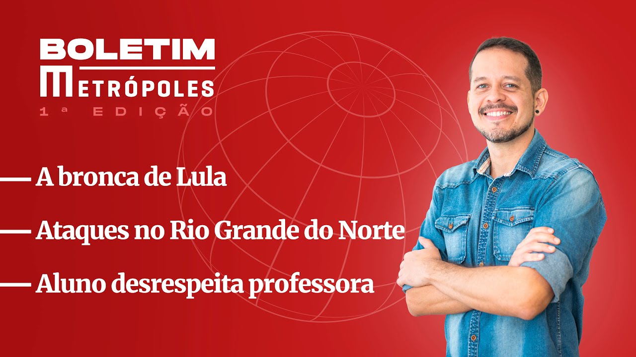 A bronca de Lula/Preconceito em escola do DF/Terror no RN   – Boletim Metrópoles 1ª edição