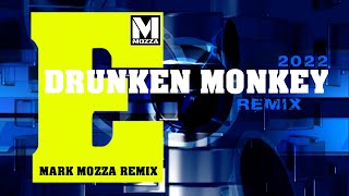 Drunken Monkey -  E 2022 ( Mark Mozza Remix )