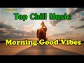 Morning Vibes | Chill Mix Music Morning English Songs | Chill Vibes Music Playlist | Koblob Muzik