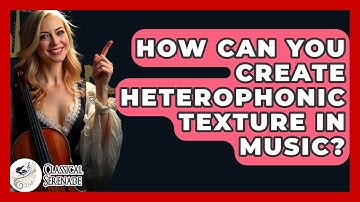 How Can You Create Heterophonic Texture In Music? - Classical Serenade