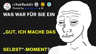 Was War Für Sie Ein Okay, Ich Mache Das Selbst-Moment? Raskreddit Deutsch