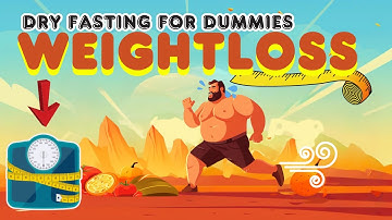 Dry Fasting for Dummies: Weightloss