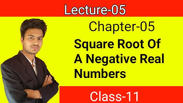 Complex Numbers Chapter 5 Class 11 | Lecture 5 | Square Root Of Negative Real Numbers