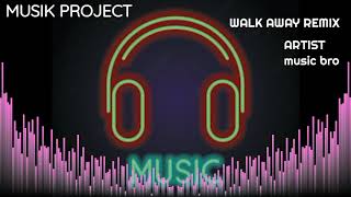 Walk away(remix) music bro