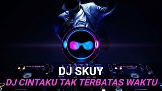 DJ Skuy - DJ Cintaku Tak Terbatas Waktu Skuy Records