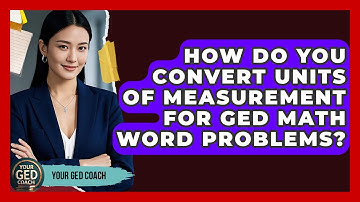 How Do You Convert Units Of Measurement For GED Math Word Problems? - Your GED Coach