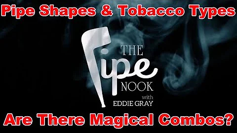 Pipe Shapes & Tobacco Types - Magical Combos?