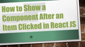 How to Show a Component After an Item Clicked in React JS