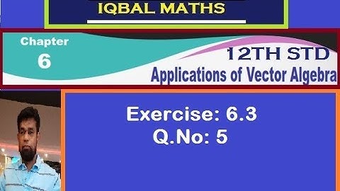 TN 12TH STD MATHS Q.NO.5  EXERCISE 6.3 CHAPTER-6 APPLICATIONS OF VECTOR ALGEBRA