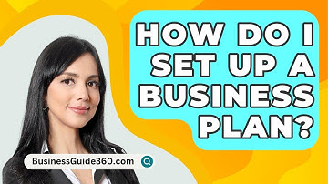 How Do I Set Up A Business Plan? - BusinessGuide360.com
