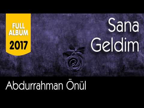 Abdurrahman Önül - Sana Geldim - 2017 Full Albüm - Tam 1 Saatlik İlahi Keyfi