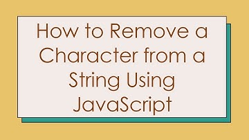 How to Remove a Character from a String Using JavaScript