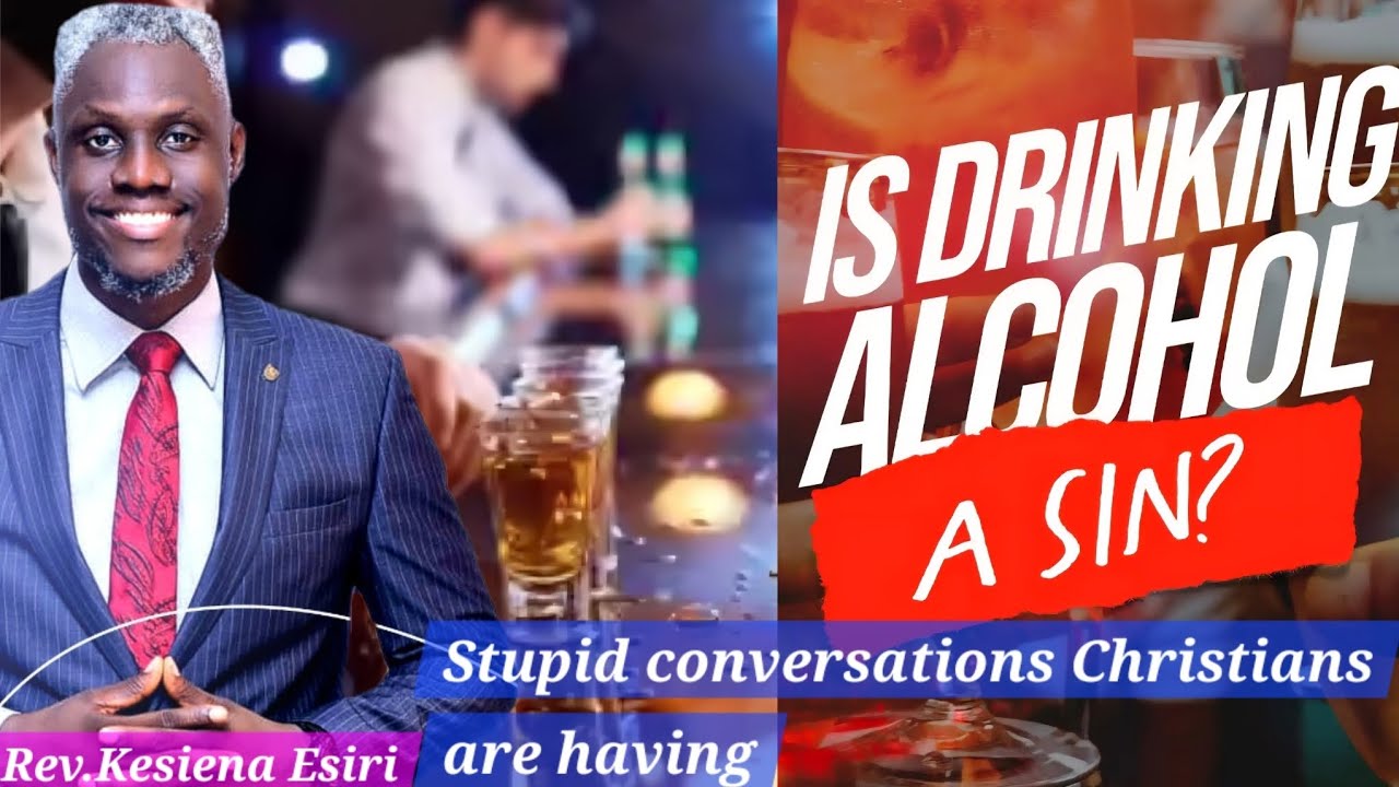 Is Drinking Alcohol a Sin...Rev.Kesiena Esiri - YouTube