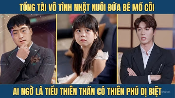 Tổng tài nhặt nuôi cô bé mồ côi, ai ngờ là tiểu thiên thần