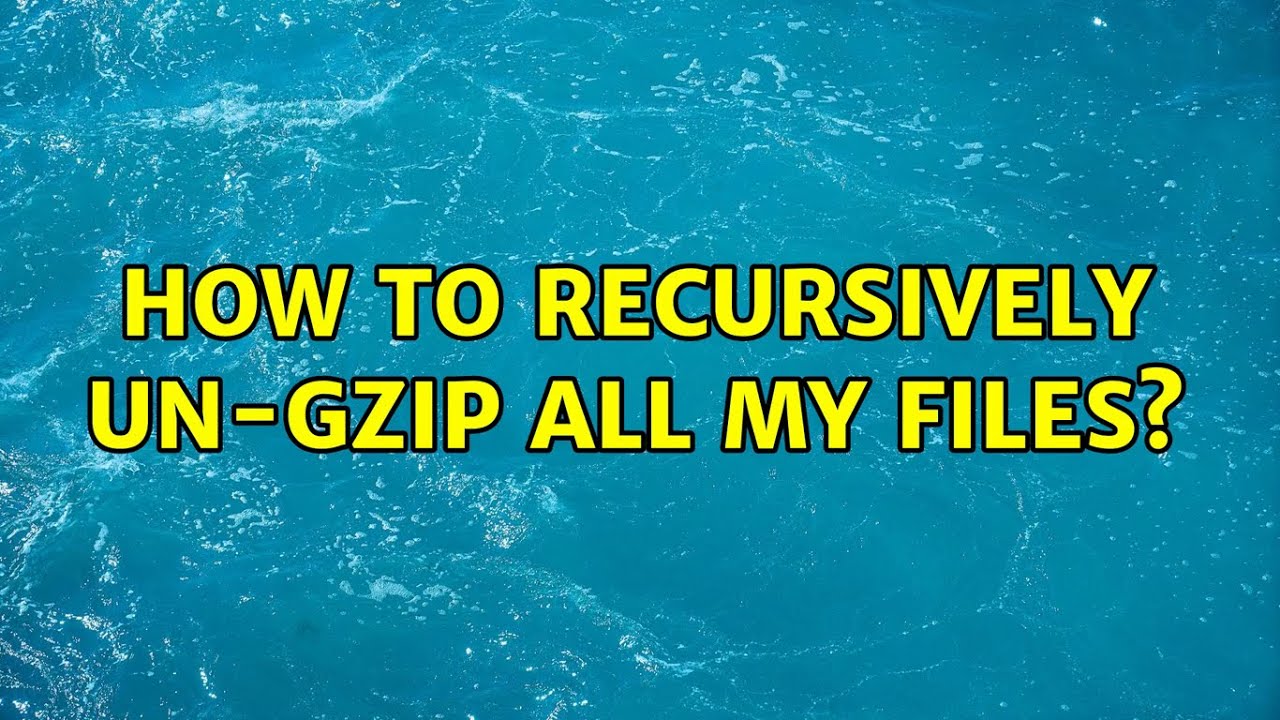 How to recursively ungzip all my files? YouTube