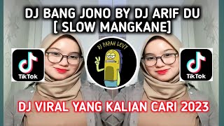 DJ BANG JONO BY DJ ARIF DU SLOW MANGKANE VIRAL TIK TOK TERBARU 2023!!