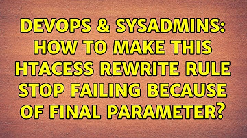 DevOps & SysAdmins: How to make this htacess rewrite rule stop failing because of final parameter?