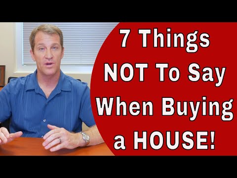 7 Things Not to Say When Buying a House!