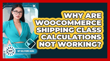 Why Are WooCommerce Shipping Class Calculations Not Working? - WP Solutions Guru