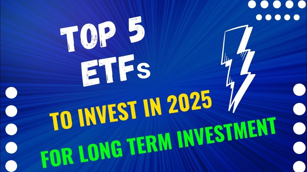 Top 5 ETFs For Long Term Investment in 2025 | Best ETFs - YouTube