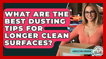 What Are The Best Dusting Tips For Longer Clean Surfaces? - Homekeeping Handbook