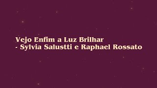 Vejo Enfim a Luz Brilhar- Sylvia Salustti e Raphael Rossato