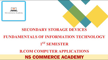 SECONDARY STORAGE DEVICES -FIT - 1ST SEMESTER - B.COM COMPUTER APPLICATIONS OU