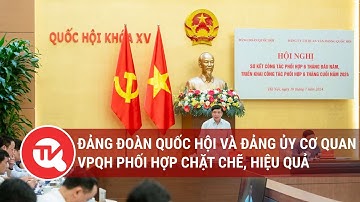 Đảng đoàn Quốc hội và Đảng ủy cơ quan Văn phòng Quốc hội phối hợp chặt chẽ, hiệu quả