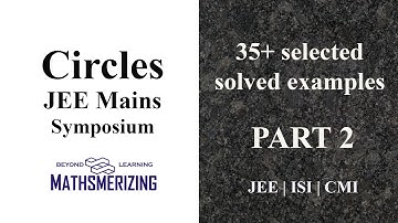 Circles | Symposium | JEE mains | Part 2 | JEE | ISI | CMI | 35+ selected solved examples