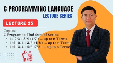 Lecture 25 —C Program to Find Sum of different Series: 1 + 2/3 + 3/5 +4/7 + ... up to n Terms