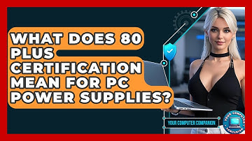 What Does 80 Plus Certification Mean For PC Power Supplies? - Your Computer Companion