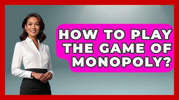 How To Play The Game Of Monopoly? - The Board Game Xpert