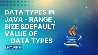 Data Types in Java | Range , Size and Defualt Value of Data Types | Lecture 10