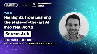SERCAN ARIK - Highlights from pushing the state-of-the-art AI into real world