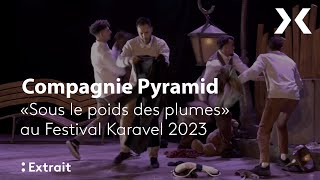 Compagnie Pyramid - &quot;Sous le poids des plumes&quot; @Festival  Karavel 2023