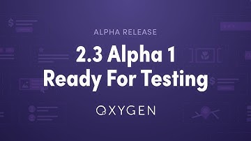 Oxygen 2.3 Alpha 1 - Ready For Testing