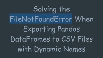 Solving the FileNotFoundError When Exporting Pandas DataFrames to CSV Files with Dynamic Names