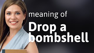 Unraveling Idioms: Understanding "Drop a Bombshell"