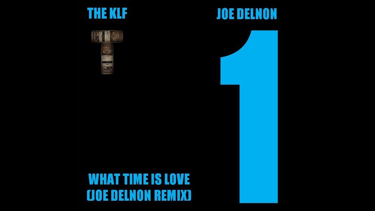KLF What Time Is Love ( Joe Delnon Ultimate Remix) YouTube